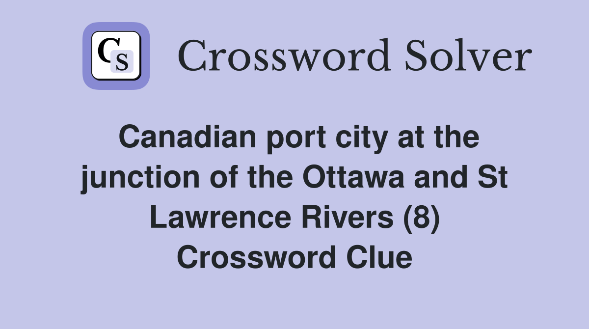 Canadian port city at the junction of the Ottawa and St Lawrence Rivers